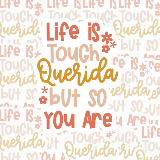 Life is Tough Querida, But so you are Waterproof Stickers